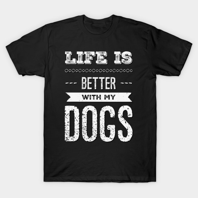 Life is better with my dogs Adopt Don't Shop Rescue Dogs I love all the dogs T-Shirt by BoogieCreates